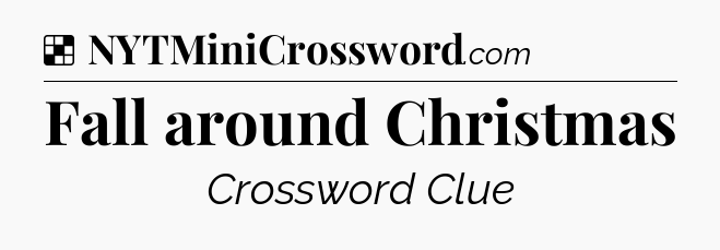 Solution: Fall around Christmas - NYT Crossword