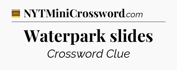 Waterpark slides - Eugene Sheffer Crossword
