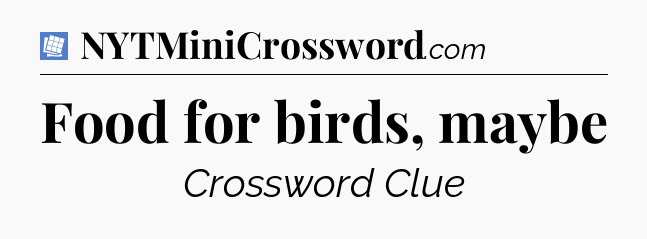 Food for birds, maybe Puzzle Page Crossword Clue