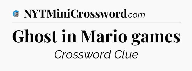 Ghost in Mario games Crossword Clue
