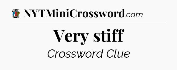 Very stiff Crossword Clue