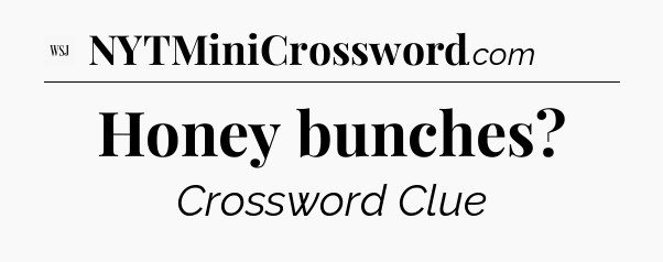 Honey bunches - WSJ Crossword