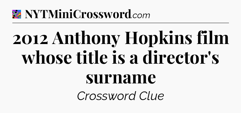 2012 Anthony Hopkins film whose title is a director's surname Crossword Clue