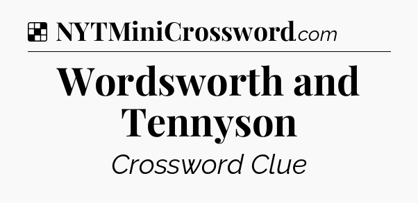 Solution: Wordsworth and Tennyson - NYT Crossword