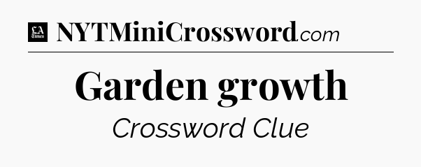 Garden growth - LA Times Crossword