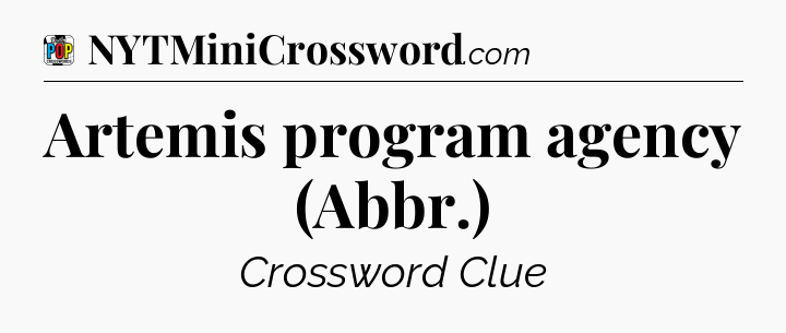 Artemis program agency (Abbr.) Crossword Clue