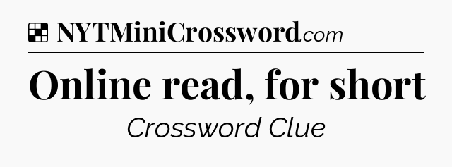 Solution: Online read, for short - NYT Crossword