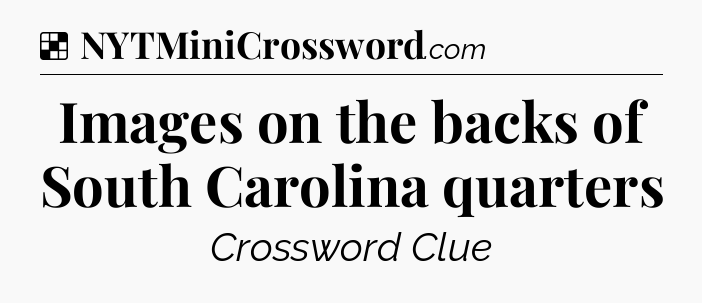 Solution: Images on the backs of South Carolina quarters - NYT Crossword