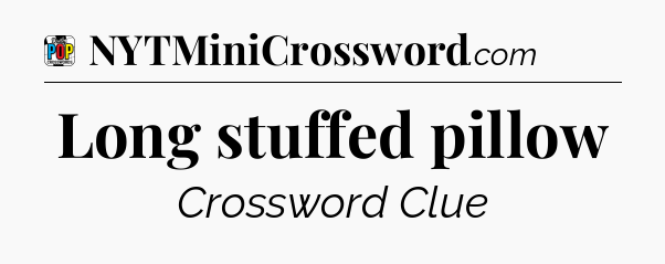 Long stuffed pillow Crossword Clue