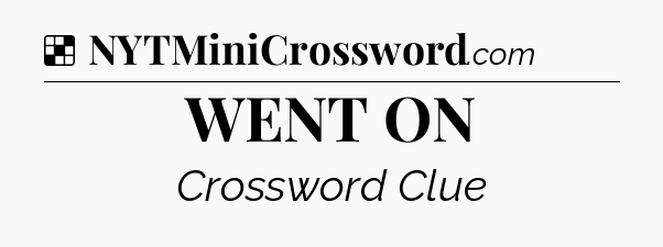 Solution: WENT ON - NYT Crossword