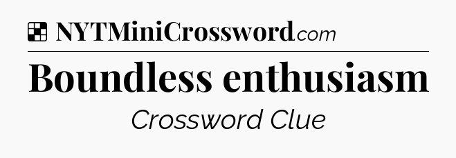 Solution: Boundless enthusiasm - NYT Crossword