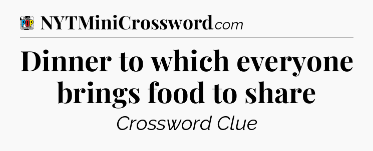 Dinner to which everyone brings food to share Crossword Clue