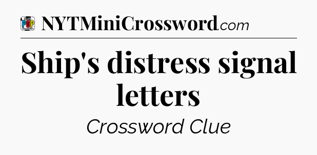 Ship's distress signal letters Crossword Clue