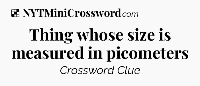 Solution: Thing whose size is measured in picometers - NYT Crossword