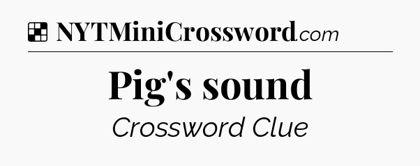 Solution: Pig's sound - NYT Crossword