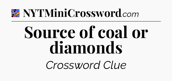 Source of coal or diamonds Crossword Clue