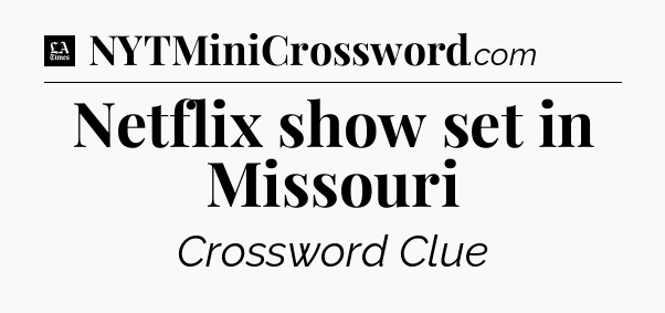 Netflix show set in Missouri - LA Times Crossword
