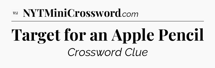 Target for an Apple Pencil - WSJ Crossword