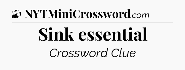Sink essential - Daily Themed Classic Crossword