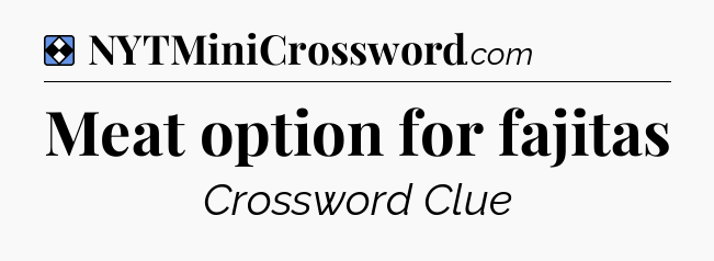 Solution: Meat option for fajitas - NYT Mini Crossword