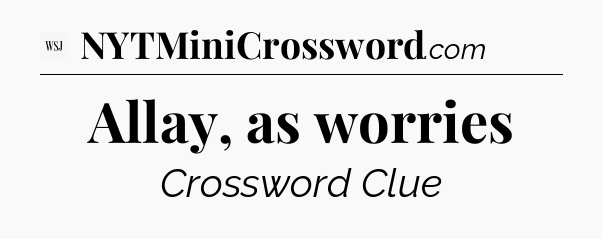 Allay, as worries - WSJ Crossword