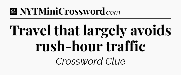 Travel that largely avoids rush-hour traffic - LA Times Crossword