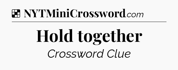 Solution: Hold together - NYT Crossword