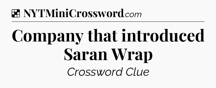 Solution: Company that introduced Saran Wrap - NYT Crossword