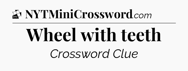 Wheel with teeth - Daily Themed Classic Crossword