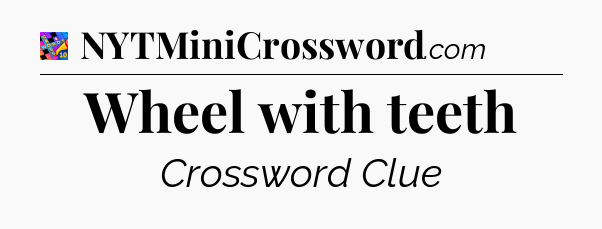 Wheel with teeth Crossword Clue