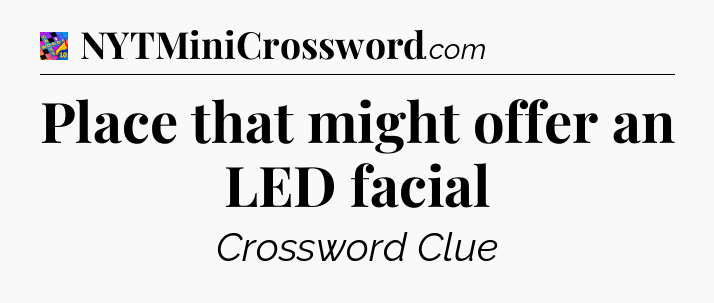 Place that might offer an LED facial Crossword Clue