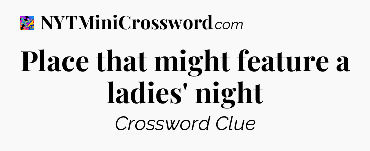 Place that might feature a ladies' night Crossword Clue