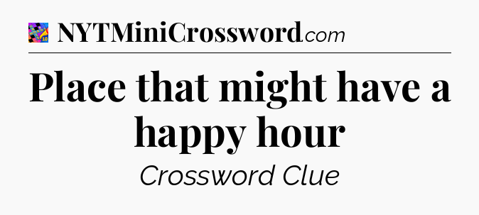 Place that might have a happy hour Crossword Clue