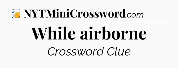 While airborne - 7 Little Words