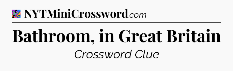 Bathroom, in Great Britain Crossword Clue
