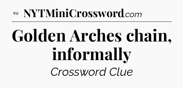 Golden Arches chain, informally - WSJ Crossword