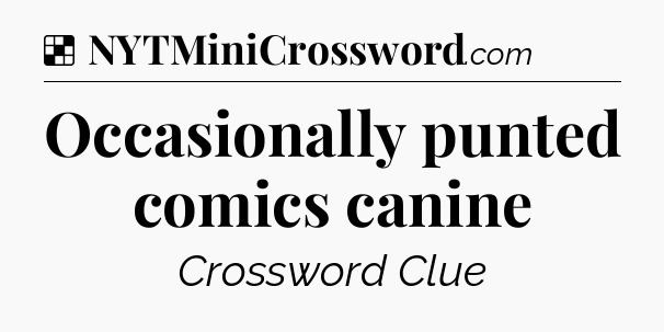 Solution: Occasionally punted comics canine - NYT Crossword