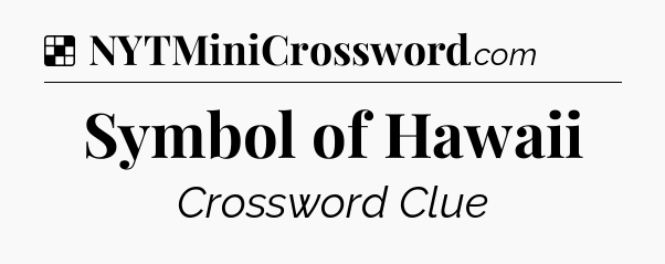 Solution: Symbol of Hawaii - NYT Crossword