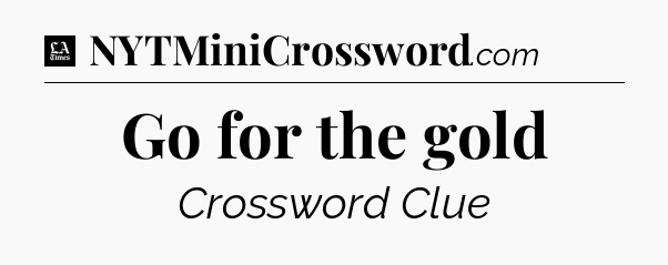 Go for the gold - LA Times Crossword