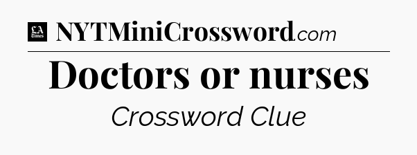Doctors or nurses - LA Times Crossword