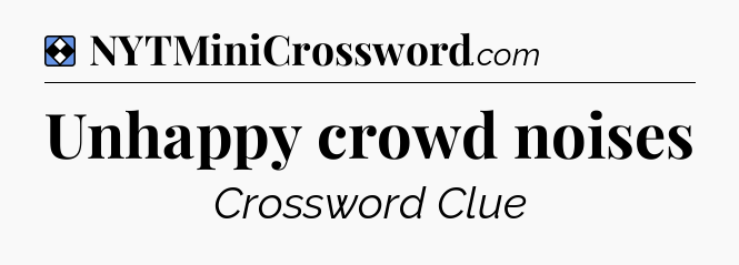 Solution: Unhappy crowd noises - NYT Mini Crossword