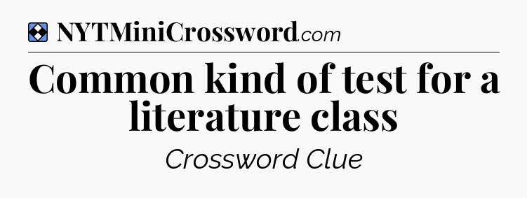 Solution: Common kind of test for a literature class - NYT Mini Crossword