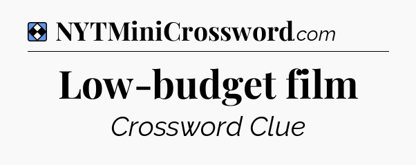 Solution: Low-budget film - NYT Mini Crossword