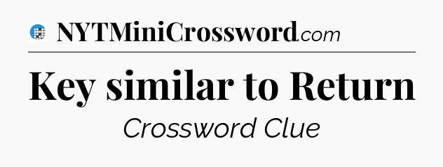 Key similar to Return Crossword Clue