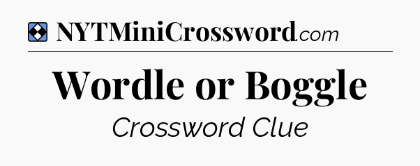 Solution: Wordle or Boggle - NYT Mini Crossword