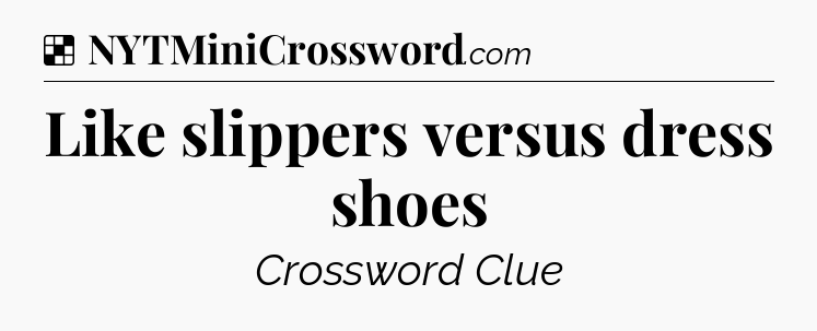 Solution: Like slippers versus dress shoes - NYT Crossword
