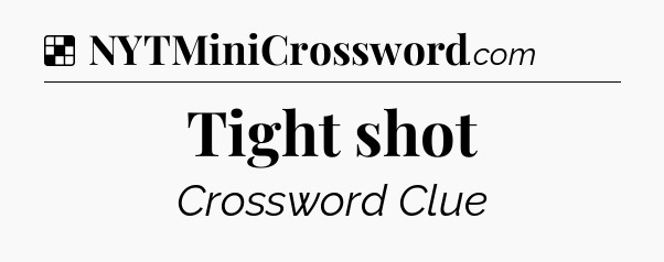 Solution: Tight shot - NYT Crossword