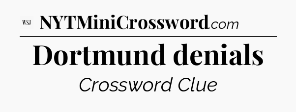 Dortmund denials - WSJ Crossword