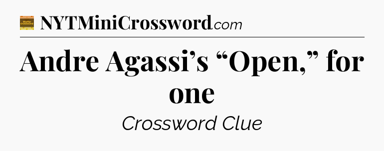Andre Agassi’s “Open,” for one - Eugene Sheffer Crossword