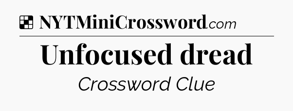 Solution: Unfocused dread - NYT Crossword